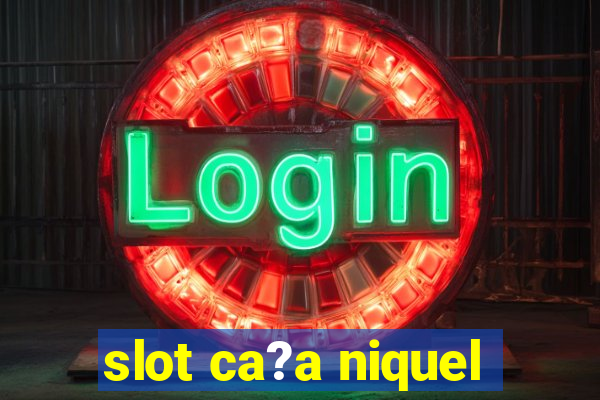 slot ca?a niquel