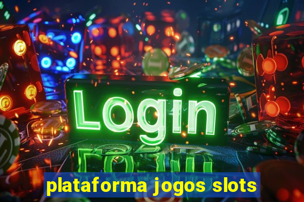 plataforma jogos slots