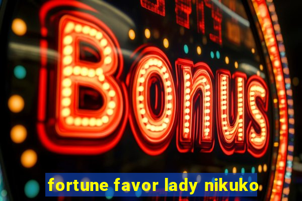 fortune favor lady nikuko