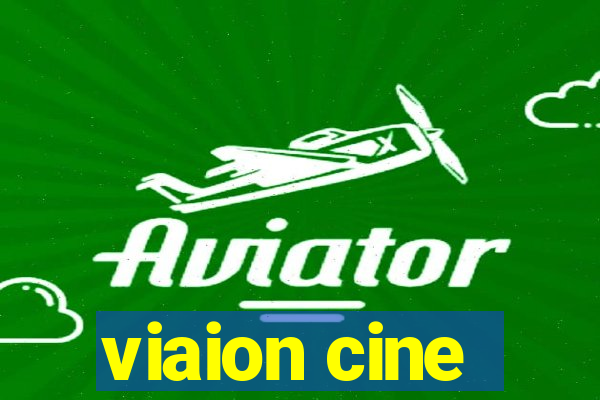 viaion cine