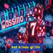 bet b么nus gr谩tis