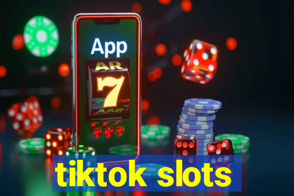 tiktok slots