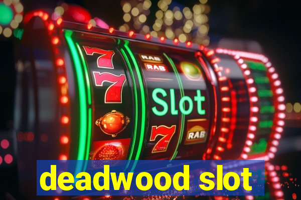 deadwood slot