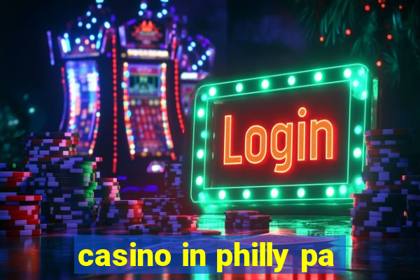 casino in philly pa