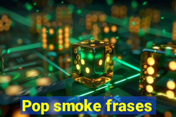 Pop smoke frases