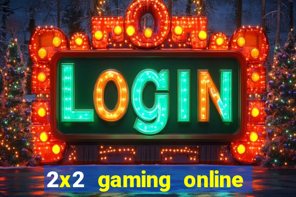 2x2 gaming online casino sites