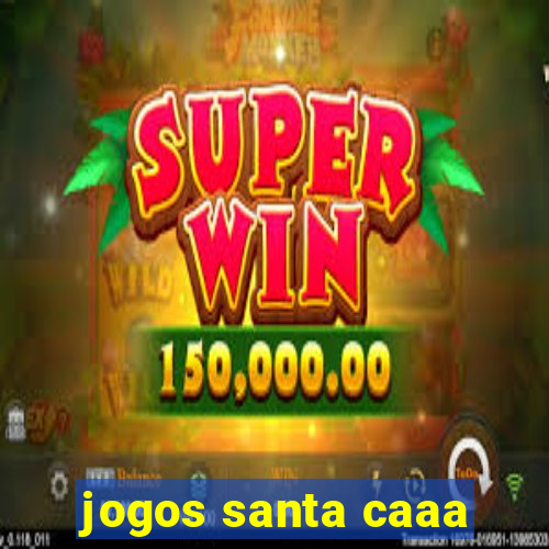 jogos santa caaa