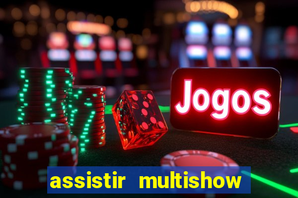 assistir multishow online gratis