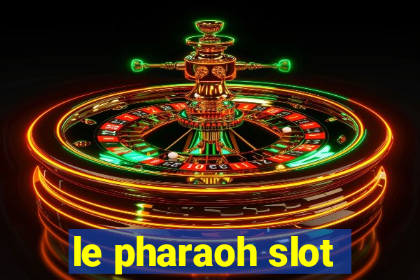 le pharaoh slot