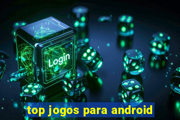 top jogos para android