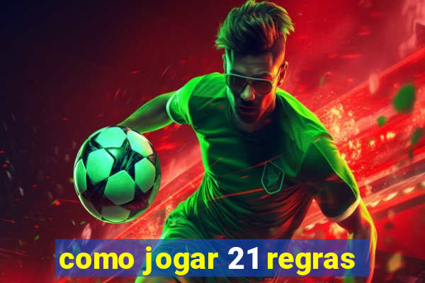 como jogar 21 regras