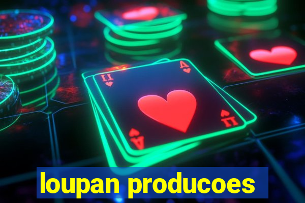 loupan producoes