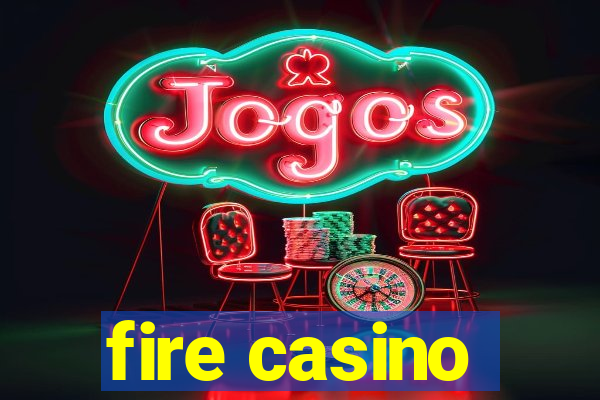 fire casino