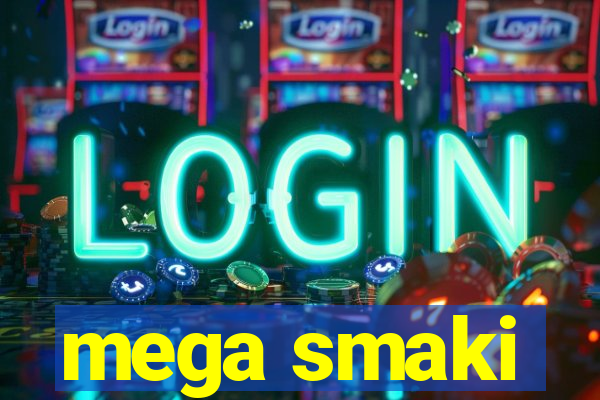 mega smaki