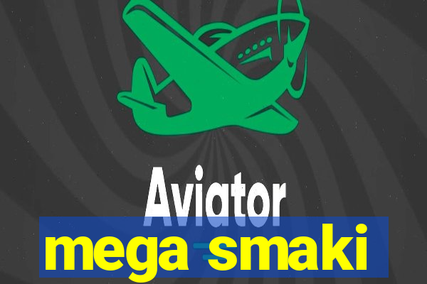 mega smaki