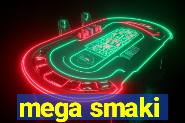 mega smaki