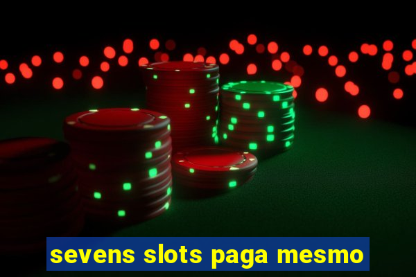 sevens slots paga mesmo