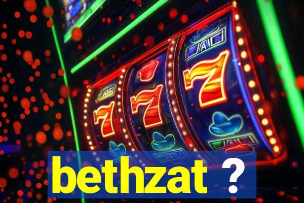 bethzat ?