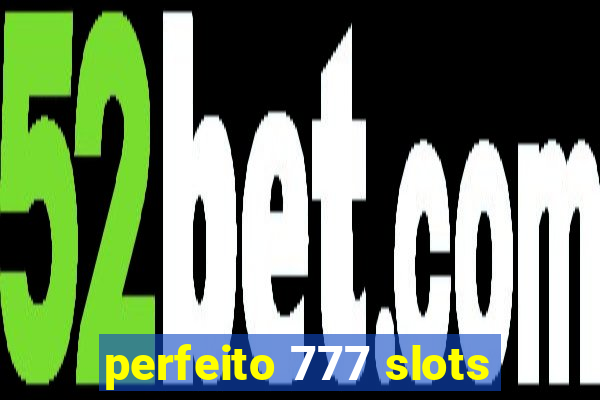 perfeito 777 slots