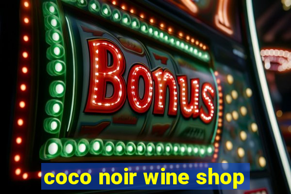 coco noir wine shop