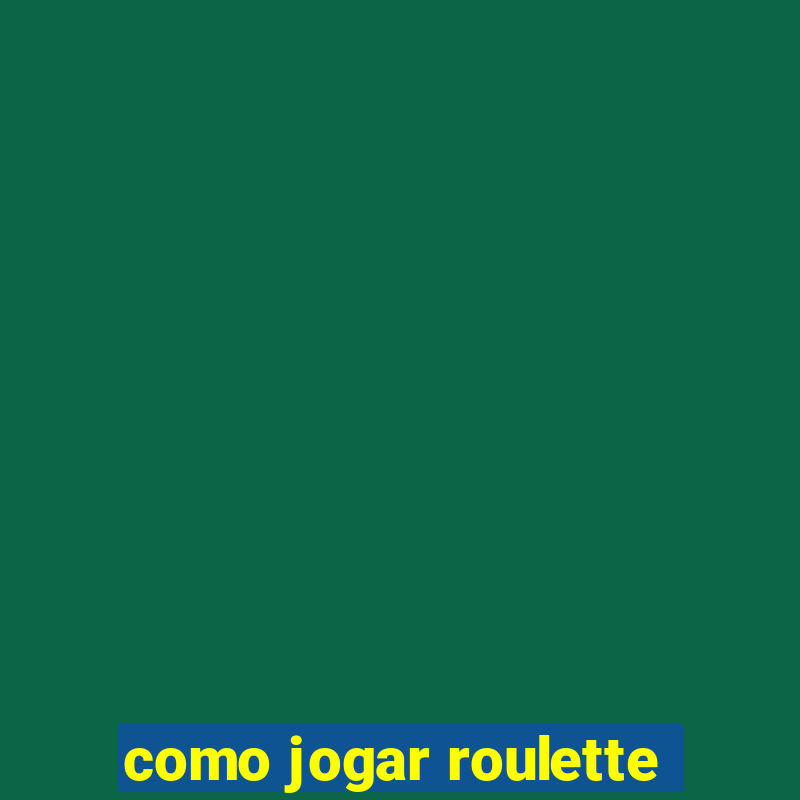 como jogar roulette