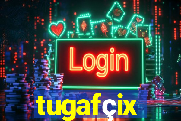 tugafçix