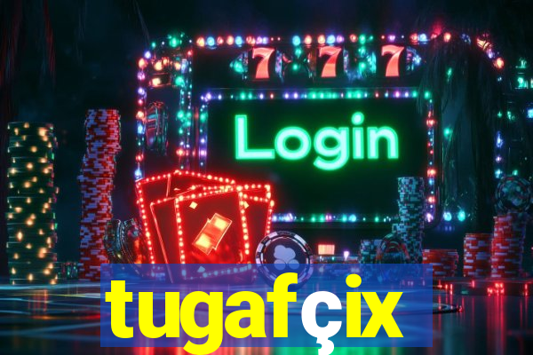 tugafçix