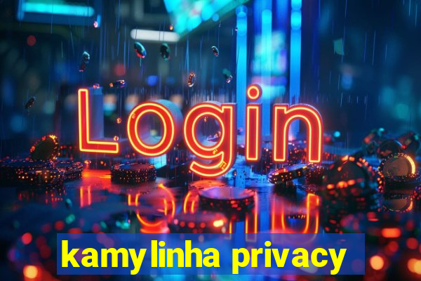 kamylinha privacy