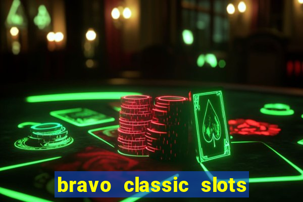 bravo classic slots 777 casino