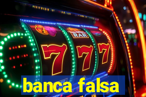 banca falsa