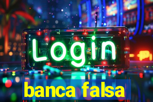 banca falsa