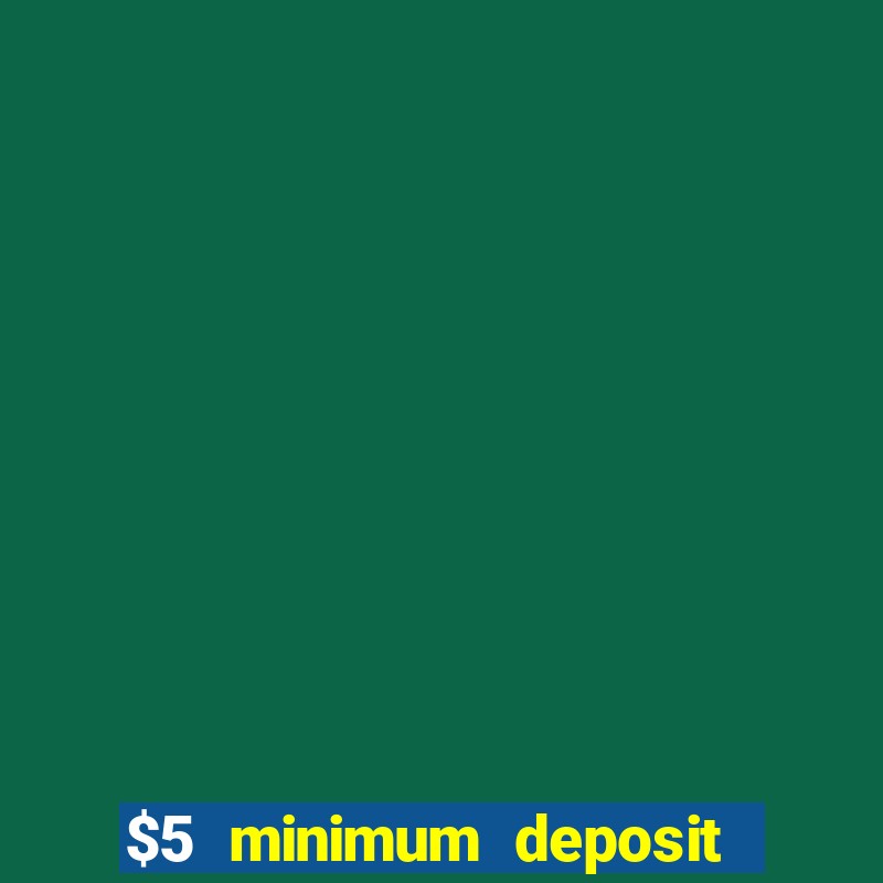 $5 minimum deposit casino nz 2021