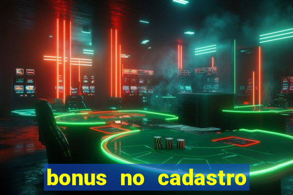 bonus no cadastro sem depósito