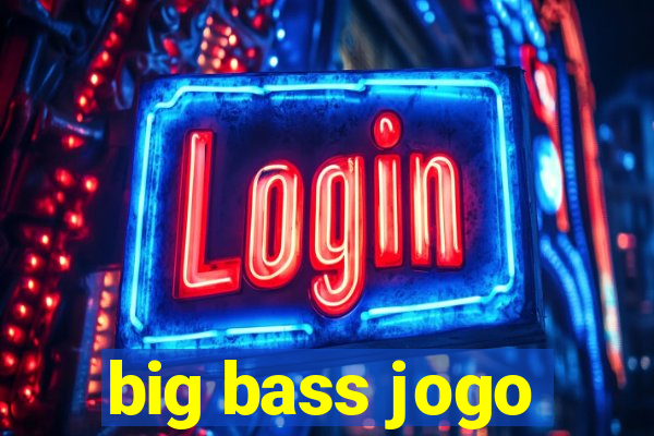 big bass jogo