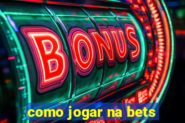 como jogar na bets