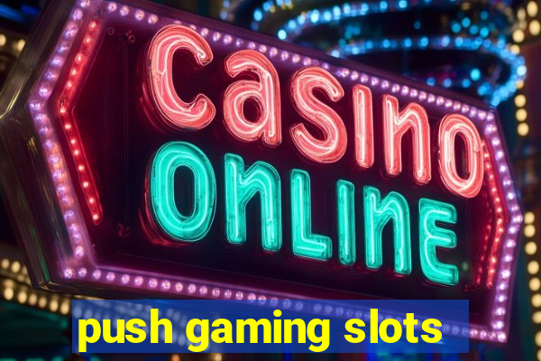 push gaming slots