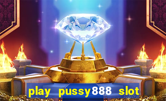 play pussy888 slot game malaysia