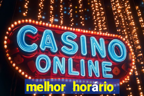 melhor horário para jogar fortune tiger de madrugada hoje