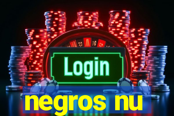 negros nu