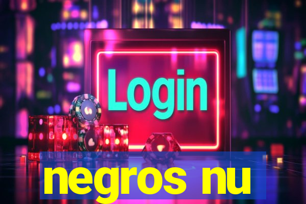 negros nu