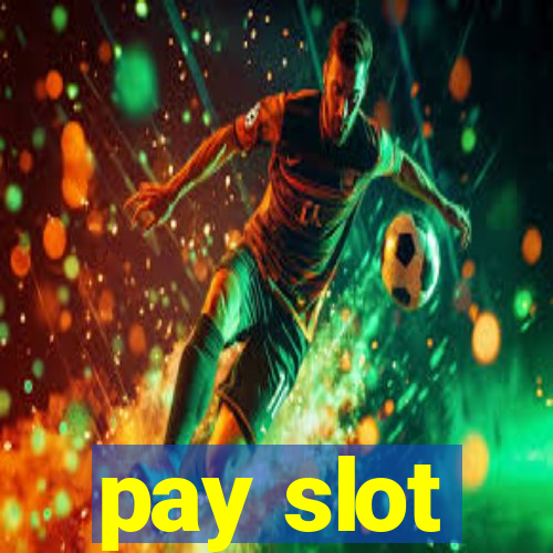 pay slot