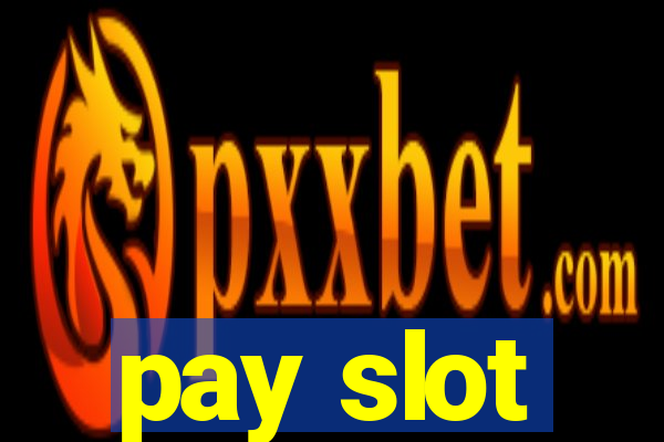 pay slot