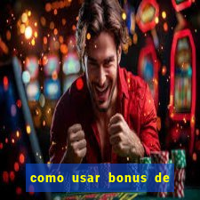 como usar bonus de cassino betano