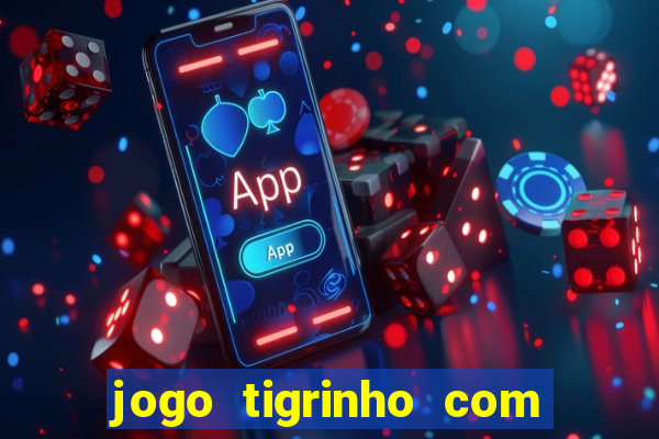 jogo tigrinho com bonus de cadastro