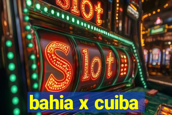 bahia x cuiba