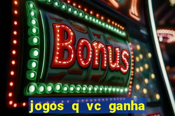 jogos q vc ganha dinheiro de verdade