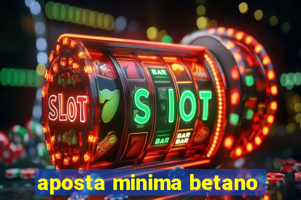 aposta minima betano