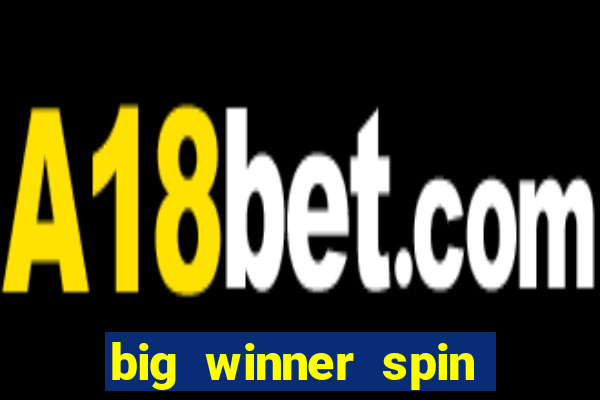 big winner spin and win cash