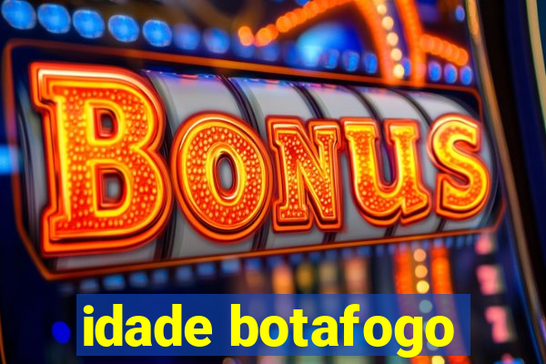 idade botafogo