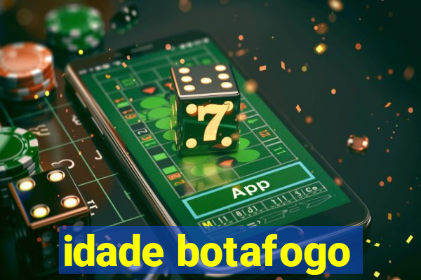 idade botafogo